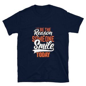 Be the reason someone smile today Short-Sleeve Unisex T-Shirt